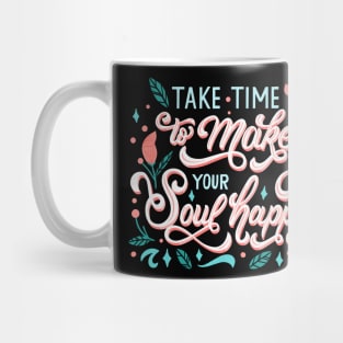 Take Time to Make Your Soul Happy Mug